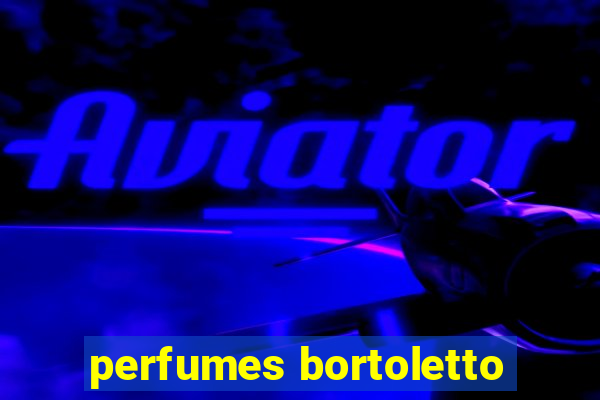 perfumes bortoletto